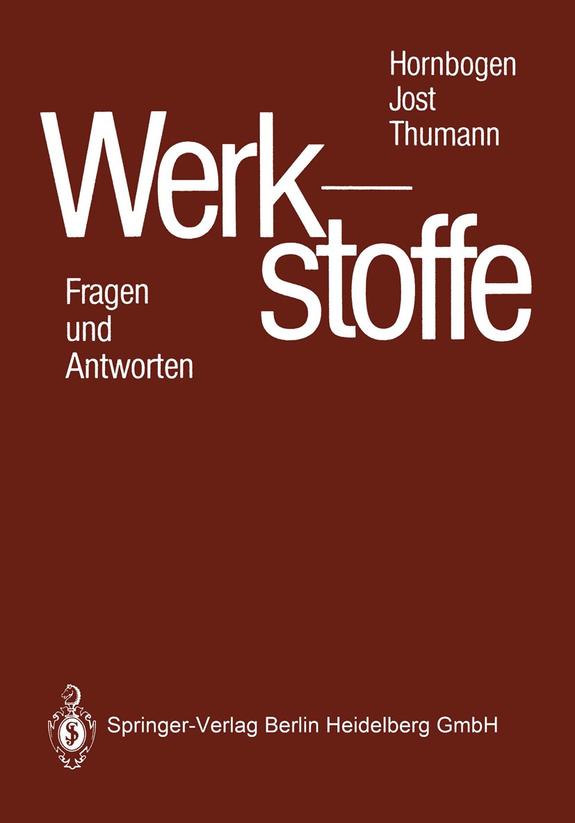 Titlebook: Werkstoffe; Fragen und Antworten Erhard Hornbogen,Norbert Jost,Manfred Thumann Textbook 19881st edition Springer-Verlag Berlin Heidelberg 1 Titlebook: Werkstoffe; Fragen und Antworten Erhard Hornbogen,Norbert Jost,Manfred Thumann Textbook 19881st edition Springer-Verlag Berlin Heidelberg 1