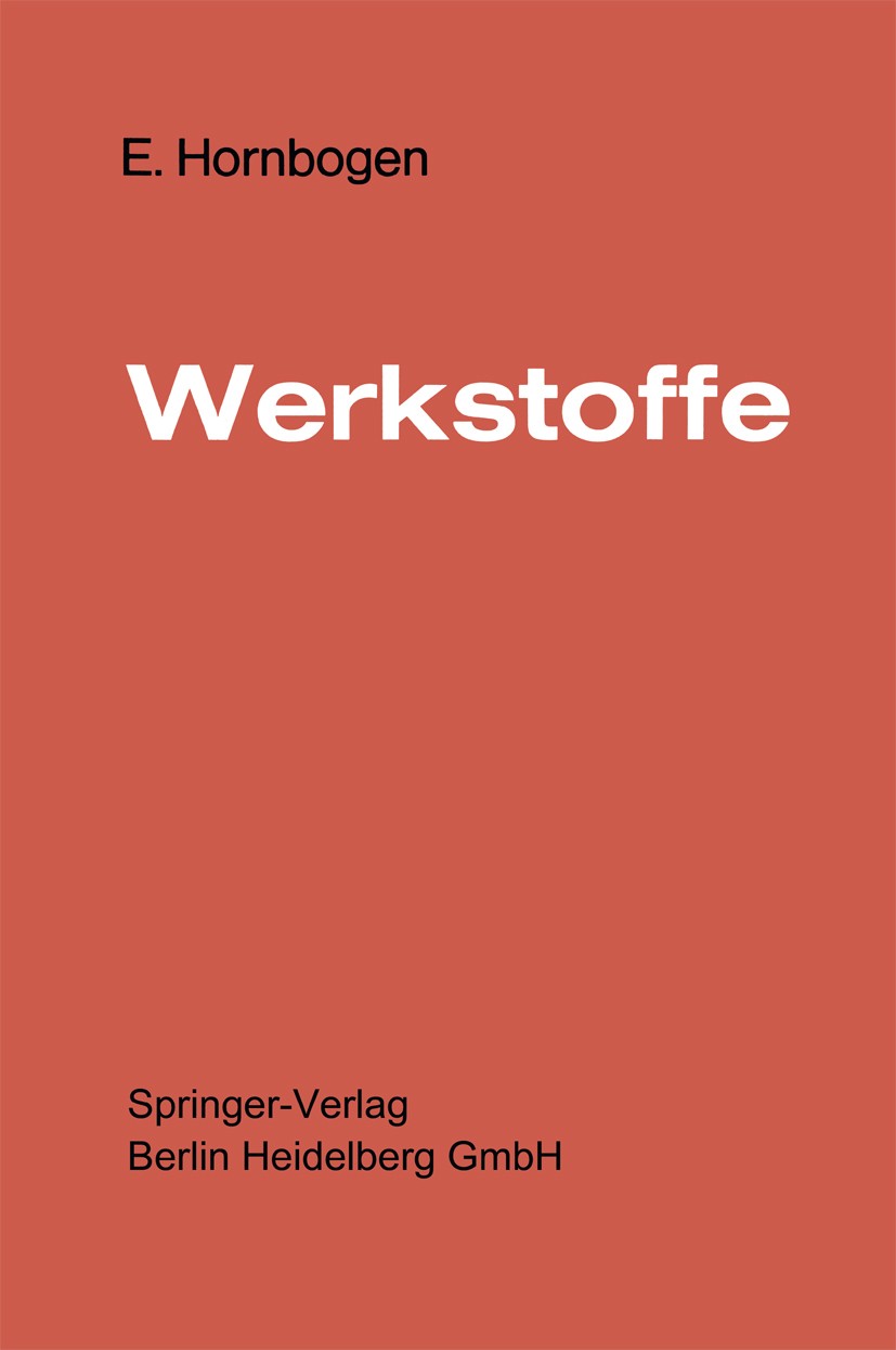 Titlebook: Werkstoffe; Aufbau und Eigenscha Erhard Hornbogen Textbook 19731st edition Springer-Verlag Berlin Heidelberg 1973 Entwicklung.Festkörperphy Titlebook: Werkstoffe; Aufbau und Eigenscha Erhard Hornbogen Textbook 19731st edition Springer-Verlag Berlin Heidelberg 1973 Entwicklung.Festkörperphy