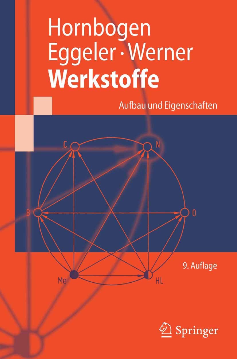 Titlebook: Werkstoffe; Aufbau und Eigenscha Erhard Hornbogen,Gunther Eggeler,Ewald Werner Textbook 20089th edition Springer-Verlag Berlin Heidelberg 2 Titlebook: Werkstoffe; Aufbau und Eigenscha Erhard Hornbogen,Gunther Eggeler,Ewald Werner Textbook 20089th edition Springer-Verlag Berlin Heidelberg 2