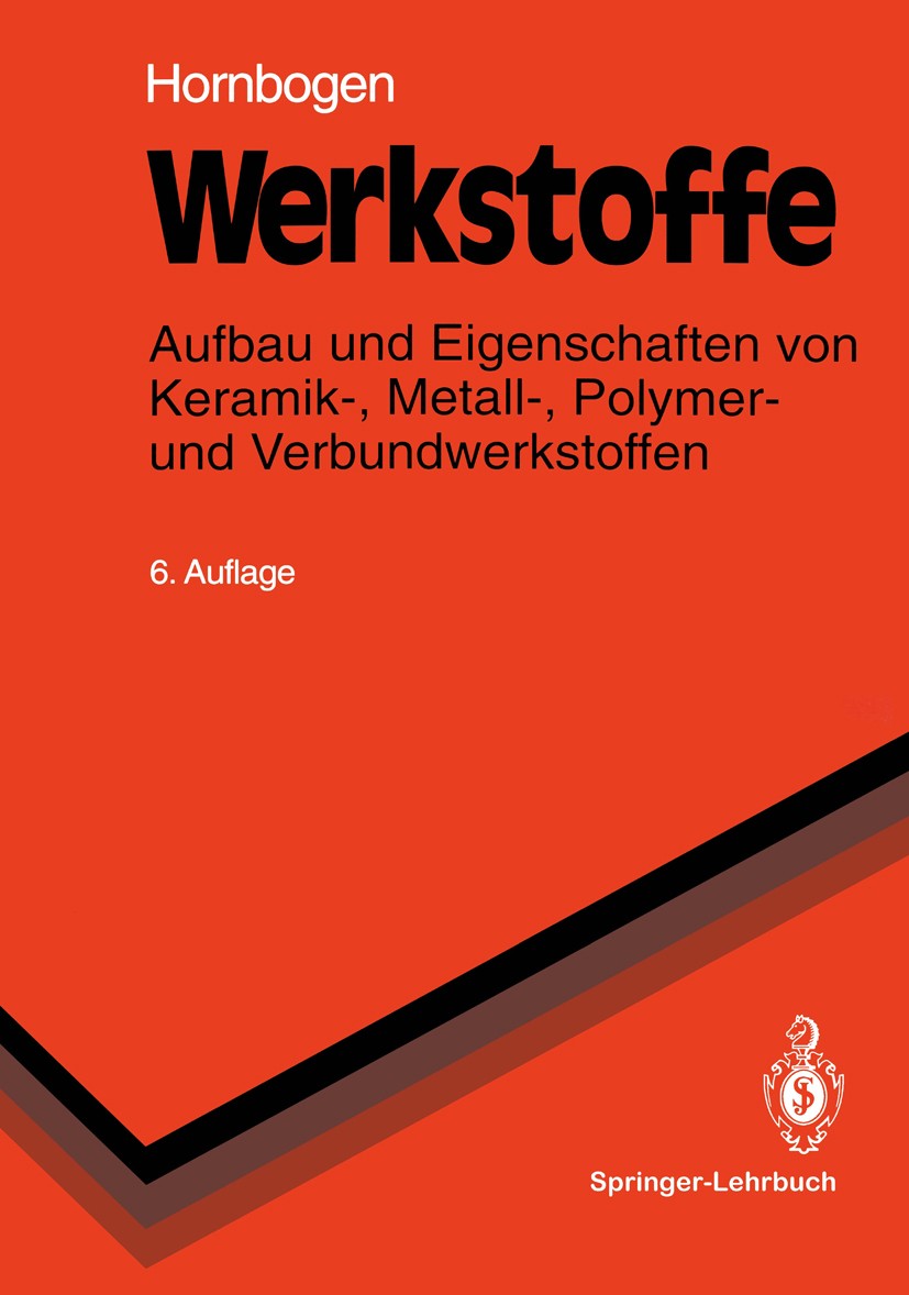Titlebook: Werkstoffe; Aufbau und Eigenscha Erhard Hornbogen Textbook 19946th edition Springer-Verlag Berlin Heidelberg 1994 Energie.Entwicklung.Forsc Titlebook: Werkstoffe; Aufbau und Eigenscha Erhard Hornbogen Textbook 19946th edition Springer-Verlag Berlin Heidelberg 1994 Energie.Entwicklung.Forsc