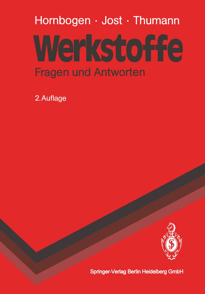 Titlebook: Werkstoffe; Fragen und Antworten Erhard Hornbogen,Norbert Jost,Manfred Thumann Textbook 19912nd edition Springer-Verlag Berlin Heidelberg 1 Titlebook: Werkstoffe; Fragen und Antworten Erhard Hornbogen,Norbert Jost,Manfred Thumann Textbook 19912nd edition Springer-Verlag Berlin Heidelberg 1