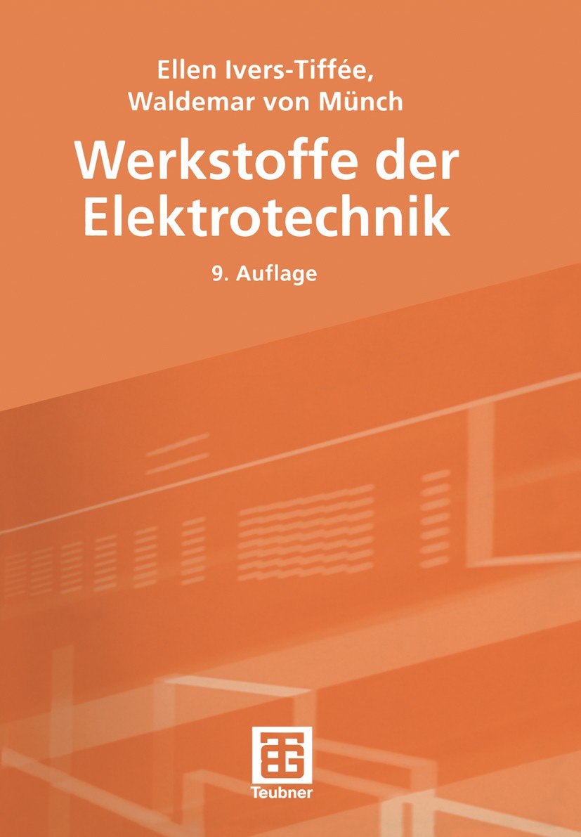 Titlebook: Werkstoffe der Elektrotechnik; Ellen Ivers-Tiffée,Waldemar Münch Textbook 20049th edition Springer Fachmedien Wiesbaden 2004 Aktor.Bauelem Titlebook: Werkstoffe der Elektrotechnik; Ellen Ivers-Tiffée,Waldemar Münch Textbook 20049th edition Springer Fachmedien Wiesbaden 2004 Aktor.Bauelem