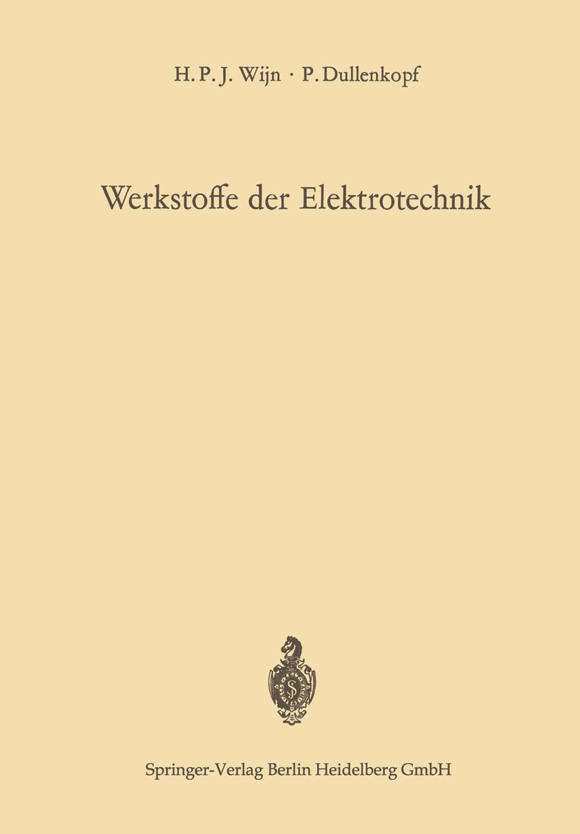 Titlebook: Werkstoffe der Elektrotechnik; Physikalische Grundl H. P. J. Wijn,P. Dullenkopf Book 1967 Springer-Verlag Berlin Heidelberg 1967 Werkstoffe Titlebook: Werkstoffe der Elektrotechnik; Physikalische Grundl H. P. J. Wijn,P. Dullenkopf Book 1967 Springer-Verlag Berlin Heidelberg 1967 Werkstoffe