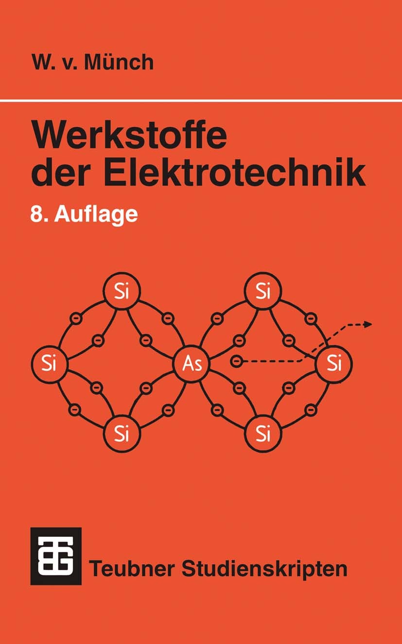 Titlebook: Werkstoffe der Elektrotechnik; Waldemar Münch Textbook 20008th edition Vieweg+Teubner Verlag | Springer Fachmedien Wiesbaden GmbH, Wiesbad Titlebook: Werkstoffe der Elektrotechnik; Waldemar Münch Textbook 20008th edition Vieweg+Teubner Verlag | Springer Fachmedien Wiesbaden GmbH, Wiesbad
