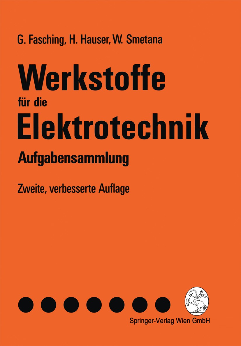 Titlebook: Werkstoffe für die Elektrotechnik; Aufgabensammlung Gerhard Fasching,Hans Hauser,Walter Smetana Textbook 1990Latest edition Springer-Verlag Titlebook: Werkstoffe für die Elektrotechnik; Aufgabensammlung Gerhard Fasching,Hans Hauser,Walter Smetana Textbook 1990Latest edition Springer-Verlag