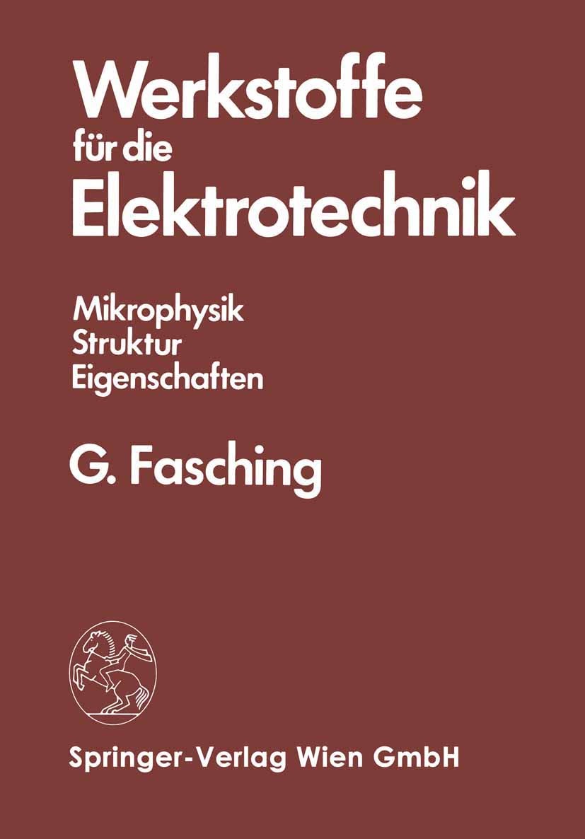 Titlebook: Werkstoffe für die Elektrotechnik; Mikrophysik Struktur Gerhard Fasching Book 19841st edition Springer-Verlag Wien 1984 Elektrotechnik.Werk Titlebook: Werkstoffe für die Elektrotechnik; Mikrophysik Struktur Gerhard Fasching Book 19841st edition Springer-Verlag Wien 1984 Elektrotechnik.Werk