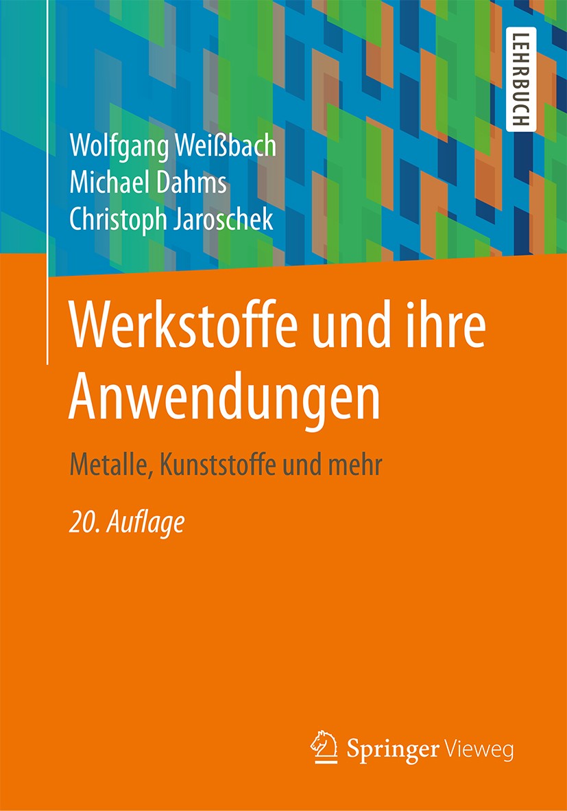 Titlebook: Werkstoffe und ihre Anwendungen; Metalle, Kunststoffe Wolfgang Weißbach,Michael Dahms,Christoph Jarosche Textbook 2018Latest edition Spring Titlebook: Werkstoffe und ihre Anwendungen; Metalle, Kunststoffe Wolfgang Weißbach,Michael Dahms,Christoph Jarosche Textbook 2018Latest edition Spring