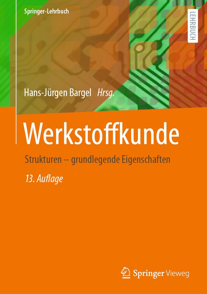 Titlebook: Werkstoffkunde; Strukturen - grundle Hans-Jürgen Bargel Textbook 2022Latest edition Der/die Herausgeber bzw. der/die Autor(en), exklusiv li Titlebook: Werkstoffkunde; Strukturen - grundle Hans-Jürgen Bargel Textbook 2022Latest edition Der/die Herausgeber bzw. der/die Autor(en), exklusiv li