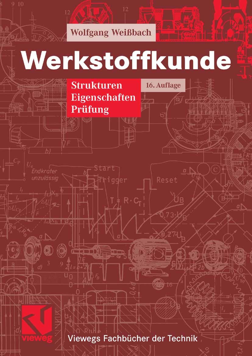 Titlebook: Werkstoffkunde; Strukturen, Eigensch Wolfgang Weißbach Textbook 200716th edition Vieweg+Teubner Verlag | Springer Fachmedien Wiesbaden GmbH Titlebook: Werkstoffkunde; Strukturen, Eigensch Wolfgang Weißbach Textbook 200716th edition Vieweg+Teubner Verlag | Springer Fachmedien Wiesbaden GmbH