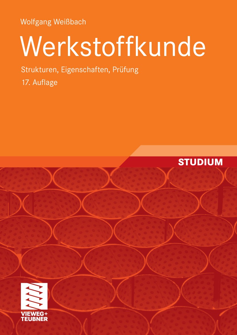 Titlebook: Werkstoffkunde; Strukturen, Eigensch Wolfgang Weißbach Textbook 201017th edition Vieweg+Teubner Verlag | Springer Fachmedien Wiesbaden GmbH Titlebook: Werkstoffkunde; Strukturen, Eigensch Wolfgang Weißbach Textbook 201017th edition Vieweg+Teubner Verlag | Springer Fachmedien Wiesbaden GmbH