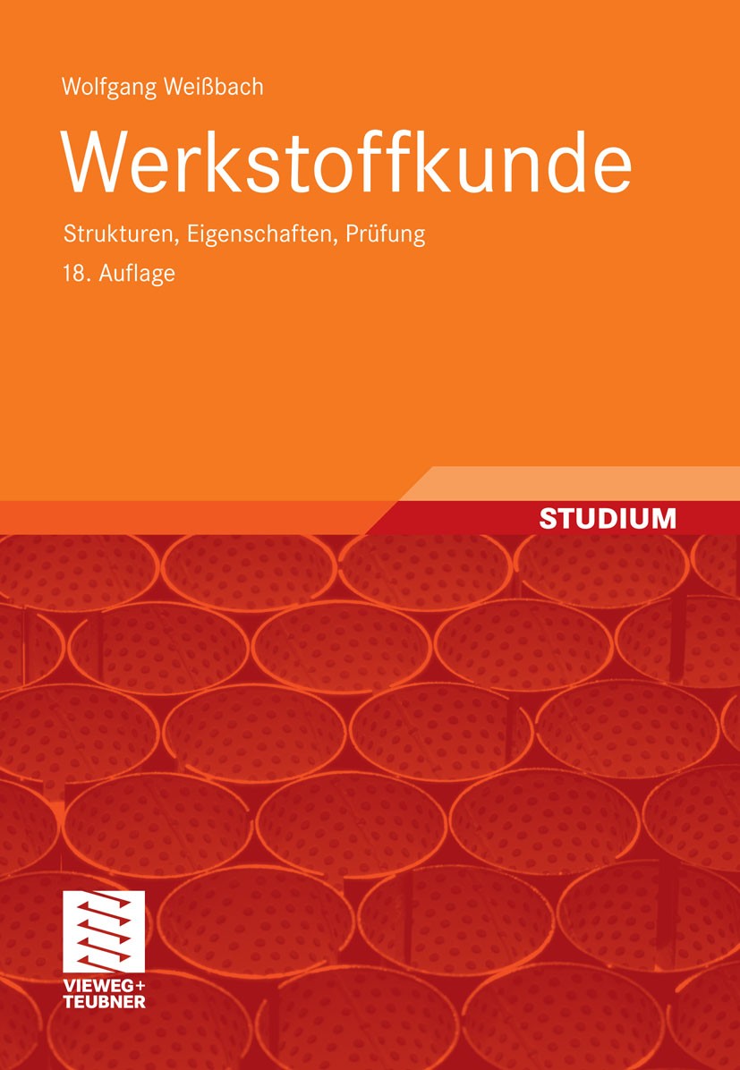 Titlebook: Werkstoffkunde; Strukturen, Eigensch Wolfgang Weißbach Textbook 201218th edition Vieweg+Teubner Verlag | Springer Fachmedien Wiesbaden GmbH Titlebook: Werkstoffkunde; Strukturen, Eigensch Wolfgang Weißbach Textbook 201218th edition Vieweg+Teubner Verlag | Springer Fachmedien Wiesbaden GmbH