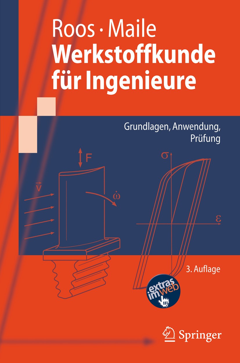 Titlebook: Werkstoffkunde für Ingenieure; Grundlagen, Anwendun Eberhard Roos,Karl Maile Textbook 20083rd edition Springer-Verlag Berlin Heidelberg 200 Titlebook: Werkstoffkunde für Ingenieure; Grundlagen, Anwendun Eberhard Roos,Karl Maile Textbook 20083rd edition Springer-Verlag Berlin Heidelberg 200