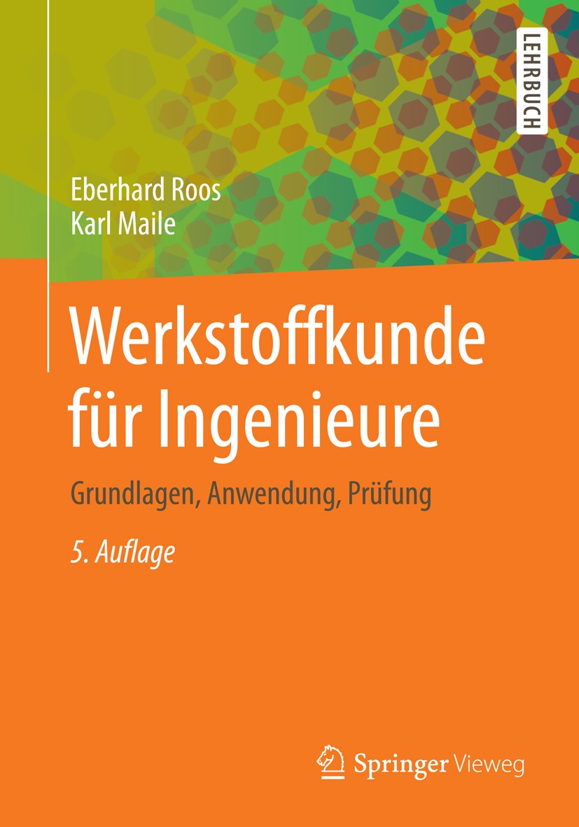 Titlebook: Werkstoffkunde für Ingenieure; Grundlagen, Anwendun Eberhard Roos,Karl Maile Textbook 20155th edition Springer-Verlag Berlin Heidelberg 201 Titlebook: Werkstoffkunde für Ingenieure; Grundlagen, Anwendun Eberhard Roos,Karl Maile Textbook 20155th edition Springer-Verlag Berlin Heidelberg 201