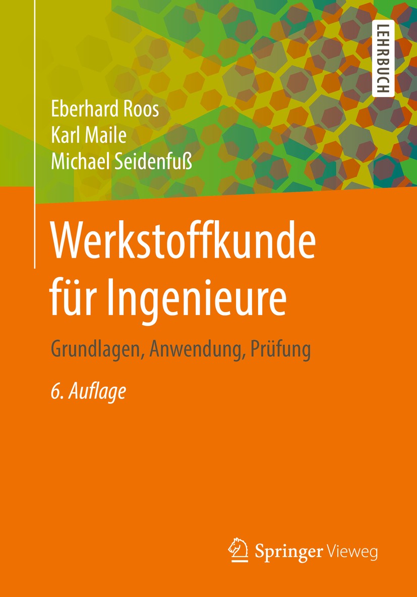 Titlebook: Werkstoffkunde für Ingenieure; Grundlagen, Anwendun Eberhard Roos,Karl Maile,Michael Seidenfuß Textbook 20176th edition Springer-Verlag Gmb Titlebook: Werkstoffkunde für Ingenieure; Grundlagen, Anwendun Eberhard Roos,Karl Maile,Michael Seidenfuß Textbook 20176th edition Springer-Verlag Gmb