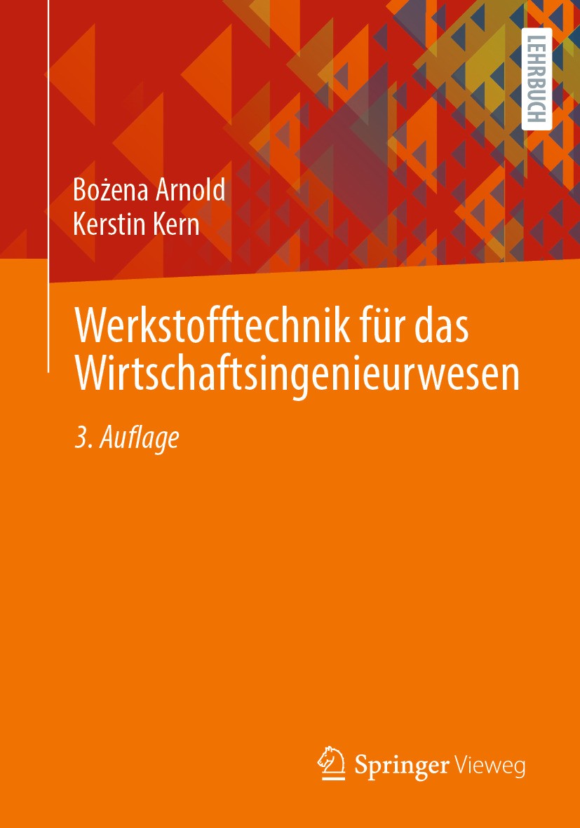 Titlebook: Werkstofftechnik für das Wirtschaftsingenieurwesen; Bożena Arnold,Kerstin Kern Textbook 2024Latest edition Der/die Herausgeber bzw. der/di Titlebook: Werkstofftechnik für das Wirtschaftsingenieurwesen; Bożena Arnold,Kerstin Kern Textbook 2024Latest edition Der/die Herausgeber bzw. der/di