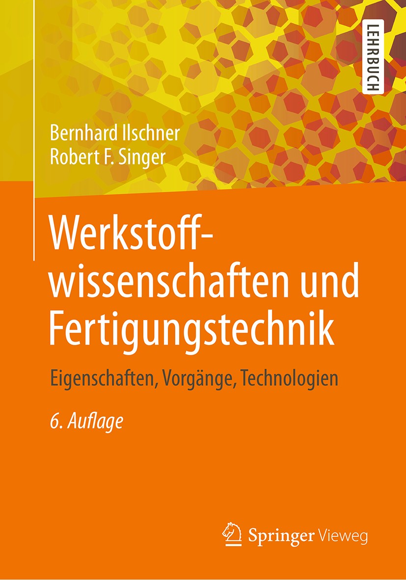 Titlebook: Werkstoffwissenschaften und Fertigungstechnik; Eigenschaften, Vorgä Bernhard Ilschner,Robert F. Singer Textbook 2016Latest edition Springer Titlebook: Werkstoffwissenschaften und Fertigungstechnik; Eigenschaften, Vorgä Bernhard Ilschner,Robert F. Singer Textbook 2016Latest edition Springer
