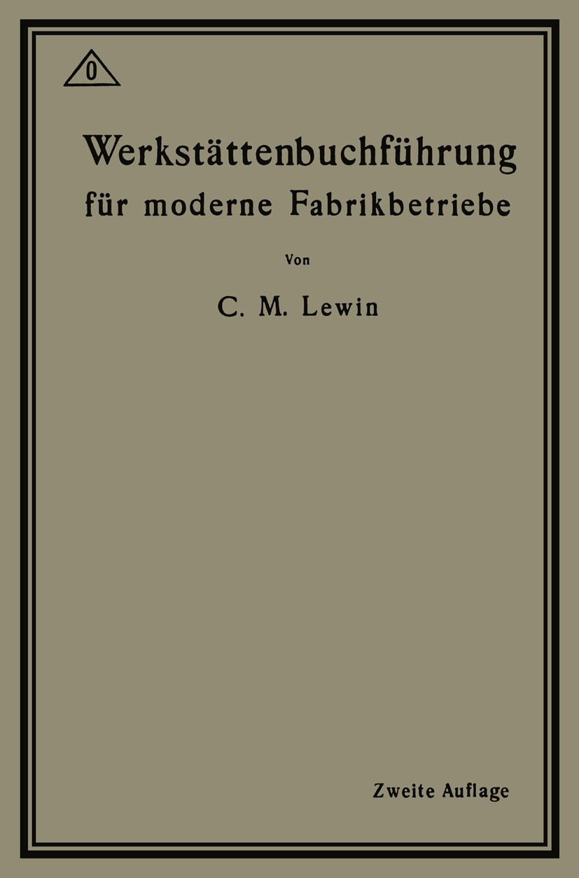 Titlebook: Werkstättenbuchführung für moderne Fabrikbetriebe; C. M. Lewin Book 1918Latest edition Springer-Verlag Berlin Heidelberg 1918 Betriebe.Buc Titlebook: Werkstättenbuchführung für moderne Fabrikbetriebe; C. M. Lewin Book 1918Latest edition Springer-Verlag Berlin Heidelberg 1918 Betriebe.Buc