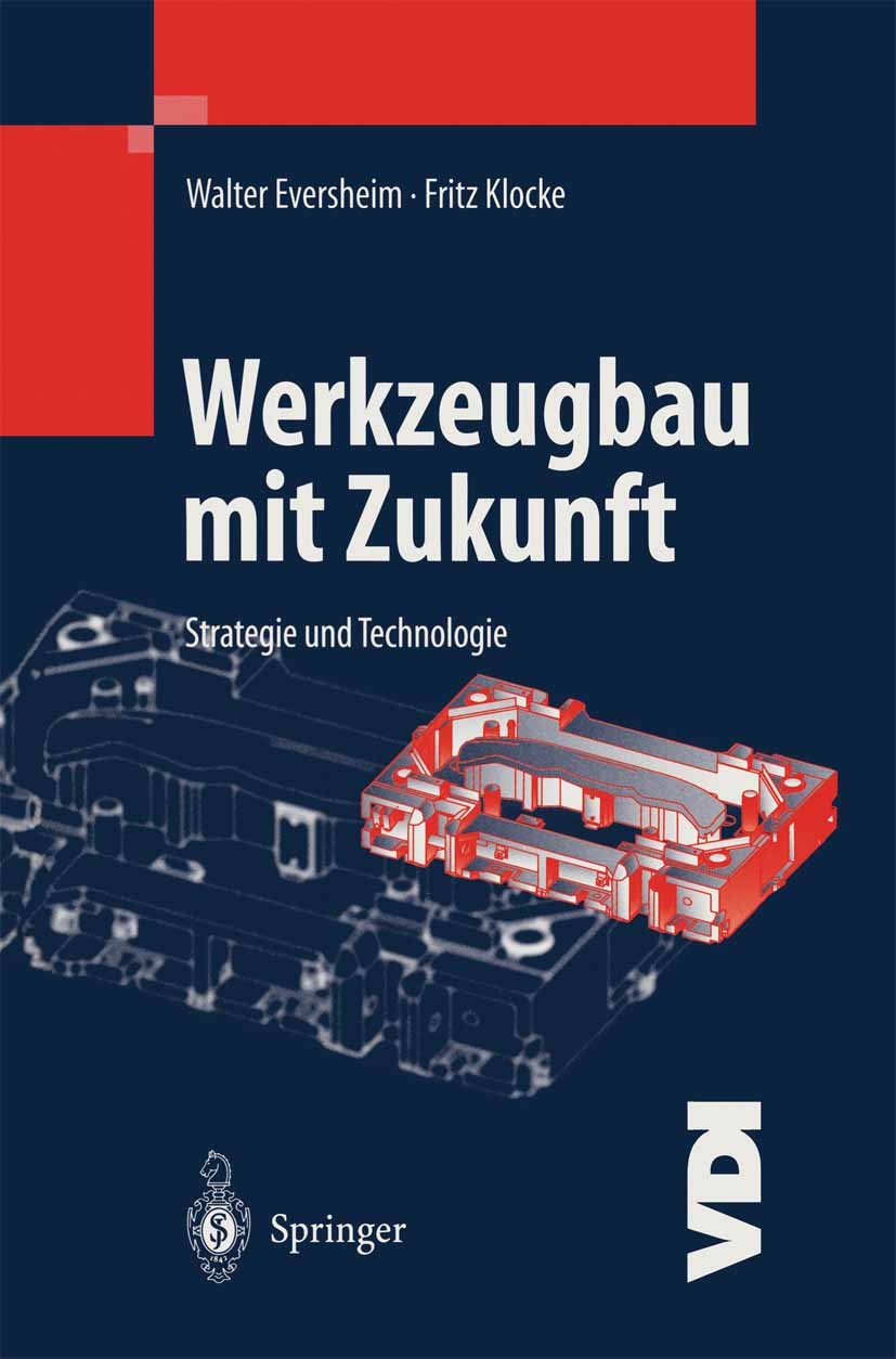 Titlebook: Werkzeugbau mit Zukunft; Strategie und Techno Walter Eversheim,Fritz Klocke Book 1998 Springer-Verlag Berlin Heidelberg 1998 Betriebsmittel Titlebook: Werkzeugbau mit Zukunft; Strategie und Techno Walter Eversheim,Fritz Klocke Book 1998 Springer-Verlag Berlin Heidelberg 1998 Betriebsmittel
