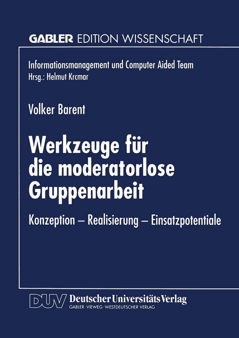 Titlebook: Werkzeuge für die moderatorlose Gruppenarbeit; Konzeption — Realisi Volker Barent Textbook 1997 Springer Fachmedien Wiesbaden 1997 Arbeit.G Titlebook: Werkzeuge für die moderatorlose Gruppenarbeit; Konzeption — Realisi Volker Barent Textbook 1997 Springer Fachmedien Wiesbaden 1997 Arbeit.G