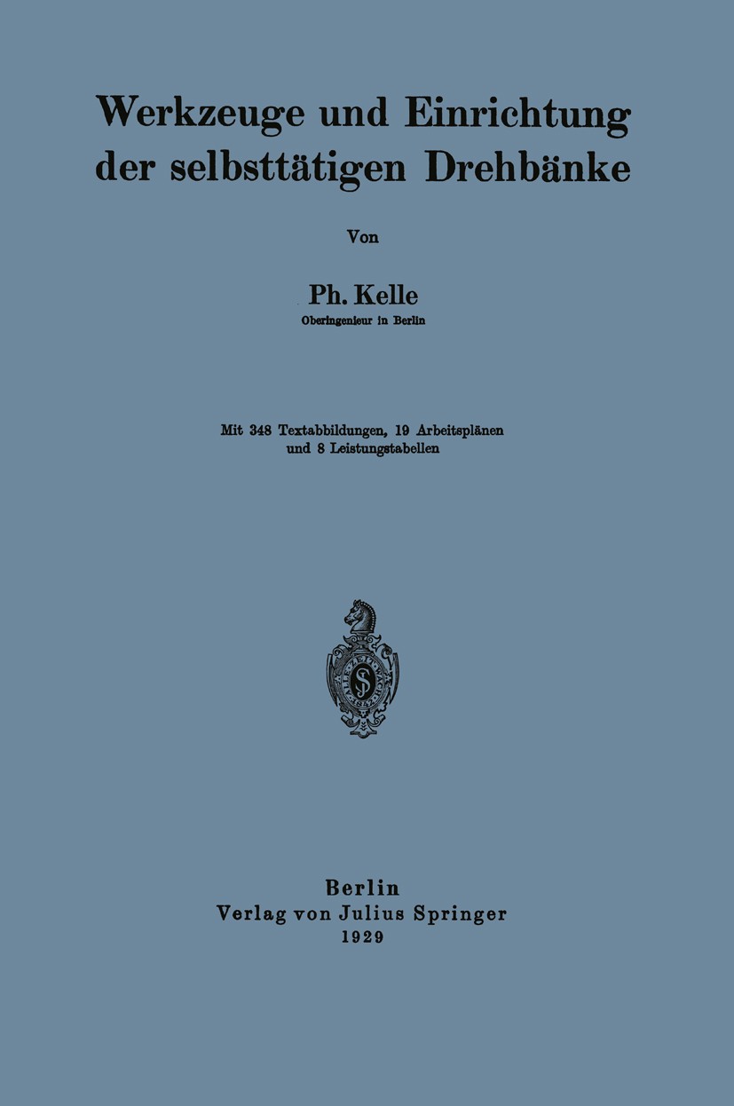 Titlebook: Werkzeuge und Einrichtung der selbsttätigen Drehbänke; Ph. Kelle Book 1929 Verlag von Julius Springer 1929 Arbeit.Handel.Maschine.Praxis.S Titlebook: Werkzeuge und Einrichtung der selbsttätigen Drehbänke; Ph. Kelle Book 1929 Verlag von Julius Springer 1929 Arbeit.Handel.Maschine.Praxis.S