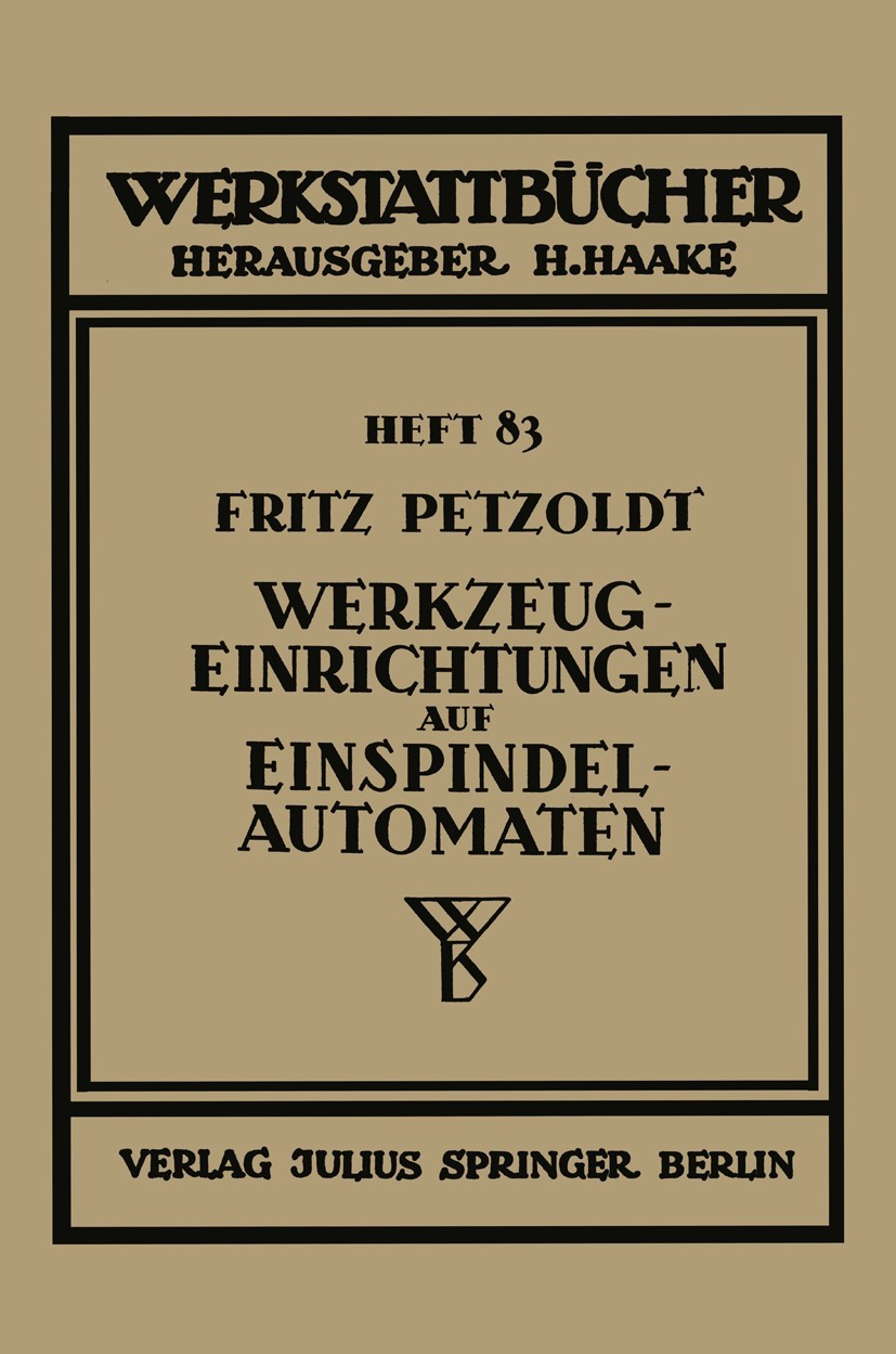 Titlebook: Werkzeugeinrichtungen auf Einspindelautomaten; Fritz Petzoldt Book 1941 Springer-Verlag Berlin Heidelberg 1941 Forschung.Konstruktion.Masc Titlebook: Werkzeugeinrichtungen auf Einspindelautomaten; Fritz Petzoldt Book 1941 Springer-Verlag Berlin Heidelberg 1941 Forschung.Konstruktion.Masc