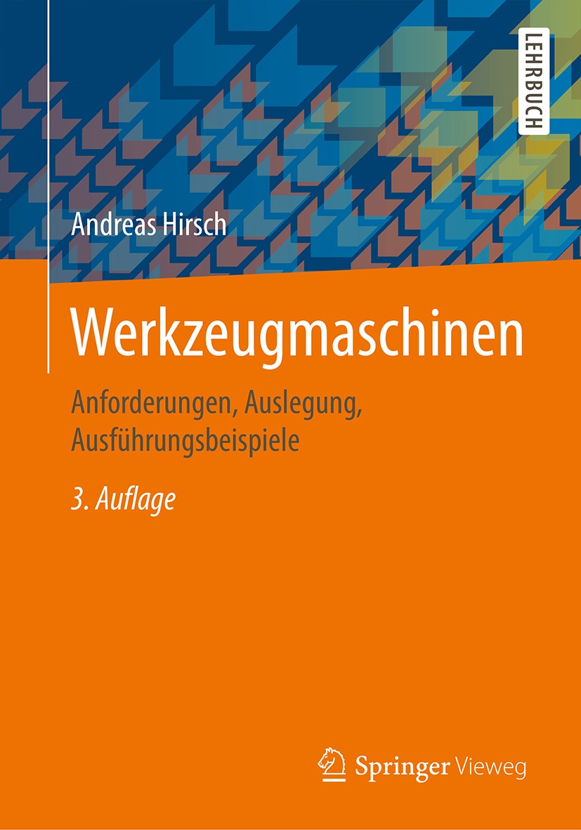 Titlebook: Werkzeugmaschinen; Anforderungen, Ausle Andreas Hirsch Textbook 20163rd edition Springer Fachmedien Wiesbaden GmbH 2016 Antrieb.Bearbeitung Titlebook: Werkzeugmaschinen; Anforderungen, Ausle Andreas Hirsch Textbook 20163rd edition Springer Fachmedien Wiesbaden GmbH 2016 Antrieb.Bearbeitung