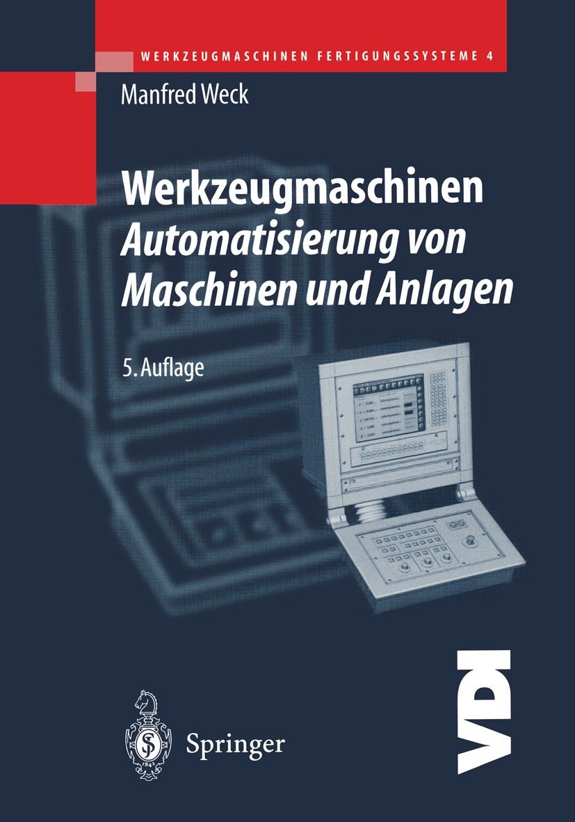 Titlebook: Werkzeugmaschinen Fertigungssysteme; Automatisierung von Manfred Weck Book 20015th edition Springer-Verlag Berlin Heidelberg 2001 Automati Titlebook: Werkzeugmaschinen Fertigungssysteme; Automatisierung von Manfred Weck Book 20015th edition Springer-Verlag Berlin Heidelberg 2001 Automati
