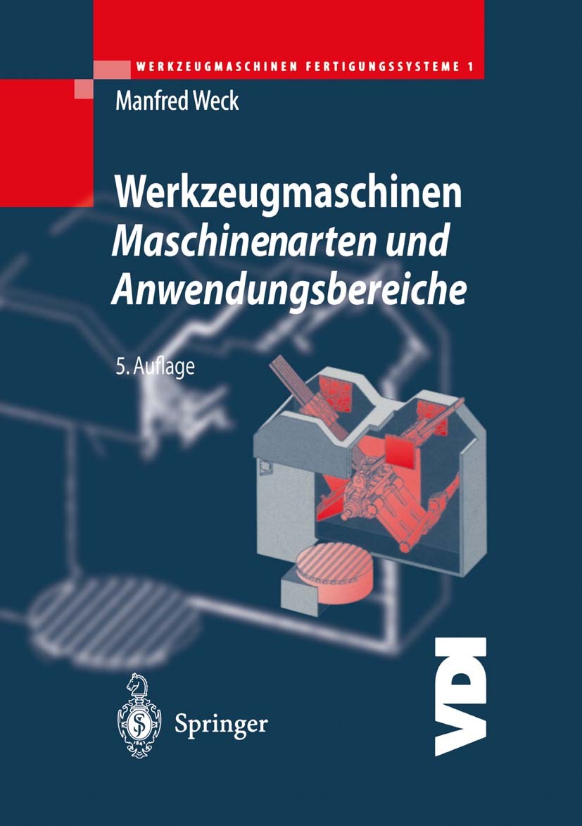 Titlebook: Werkzeugmaschinen Fertigungssysteme 1; Maschinenarten und A Manfred Weck Textbook 19985th edition Springer-Verlag Berlin Heidelberg 1998 Au Titlebook: Werkzeugmaschinen Fertigungssysteme 1; Maschinenarten und A Manfred Weck Textbook 19985th edition Springer-Verlag Berlin Heidelberg 1998 Au