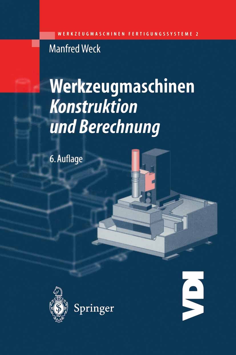 Titlebook: Werkzeugmaschinen Fertigungssysteme 2; Konstruktion und Ber Manfred Weck Textbook 19976th edition Springer-Verlag Berlin Heidelberg 1997 An Titlebook: Werkzeugmaschinen Fertigungssysteme 2; Konstruktion und Ber Manfred Weck Textbook 19976th edition Springer-Verlag Berlin Heidelberg 1997 An