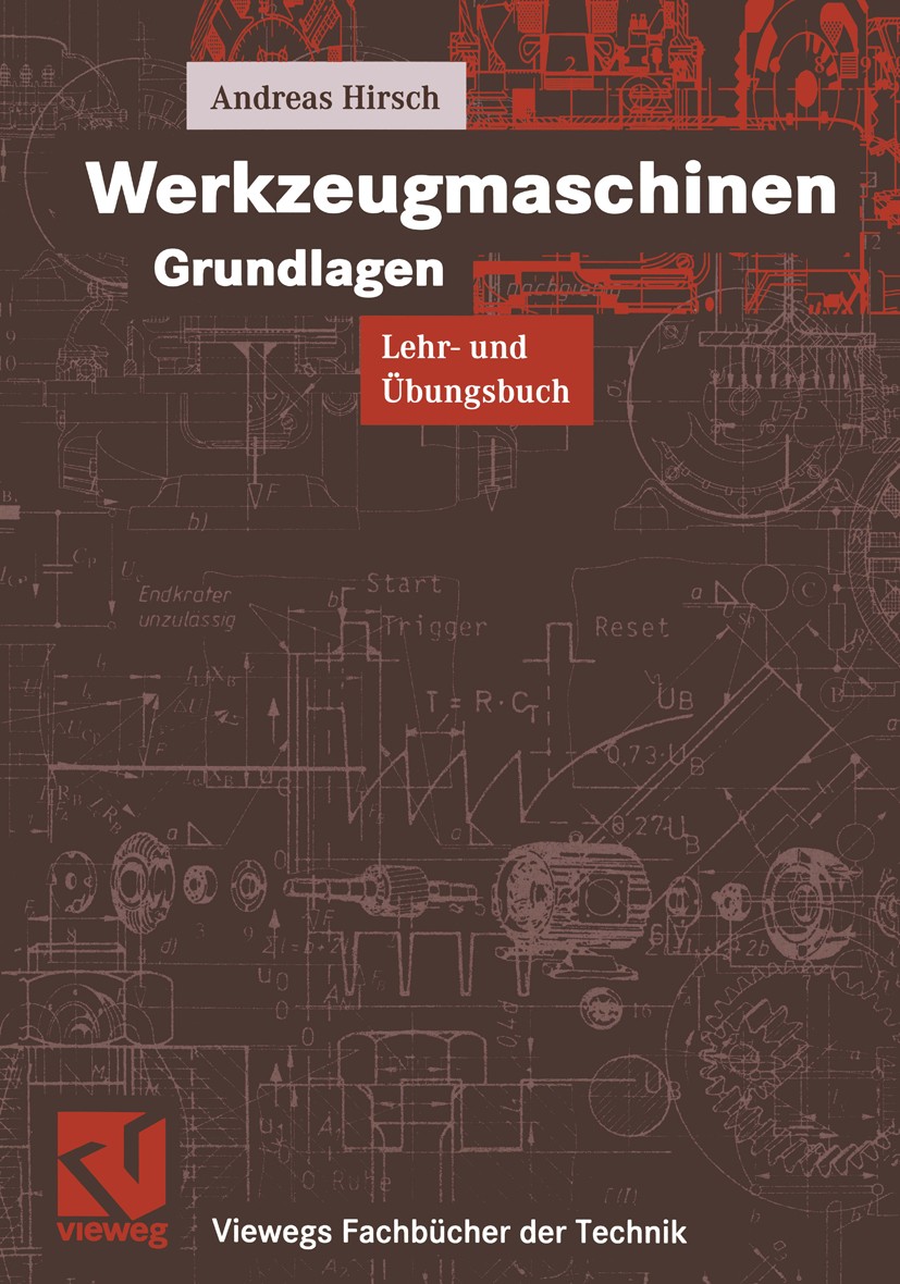 Titlebook: Werkzeugmaschinen Grundlagen; Lehr- und Übungsbuch Andreas Hirsch Textbook 20001st edition Springer Fachmedien Wiesbaden 2000 Abrichten.Ber Titlebook: Werkzeugmaschinen Grundlagen; Lehr- und Übungsbuch Andreas Hirsch Textbook 20001st edition Springer Fachmedien Wiesbaden 2000 Abrichten.Ber