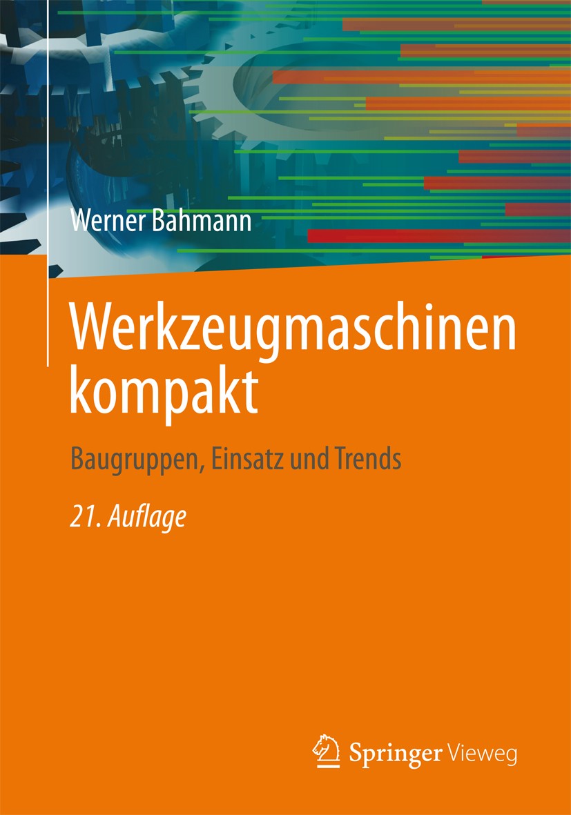 Titlebook: Werkzeugmaschinen kompakt; Baugruppen, Einsatz Werner Bahmann Book 2013Latest edition Springer Fachmedien Wiesbaden 2013 Arbeitsspindel.Ba Titlebook: Werkzeugmaschinen kompakt; Baugruppen, Einsatz Werner Bahmann Book 2013Latest edition Springer Fachmedien Wiesbaden 2013 Arbeitsspindel.Ba