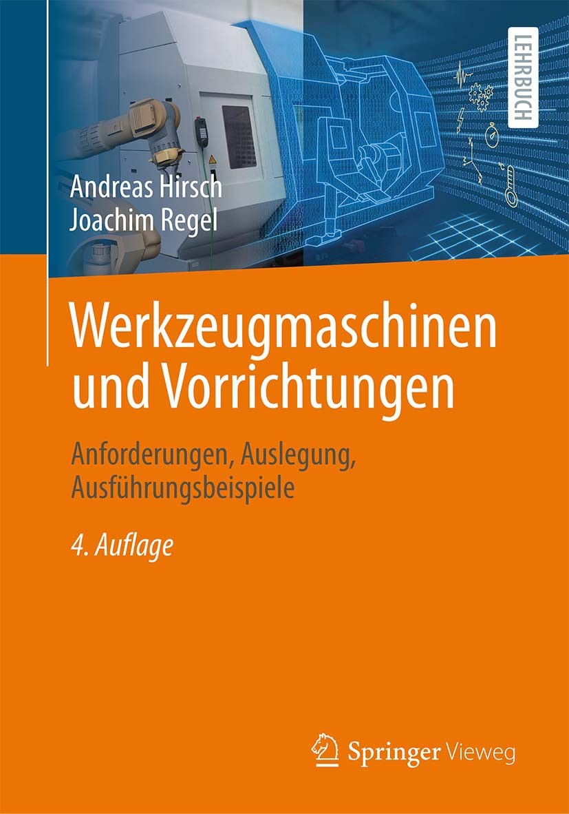Titlebook: Werkzeugmaschinen und Vorrichtungen; Anforderungen, Ausle Andreas Hirsch,Joachim Regel Textbook 2022Latest edition Der/die Herausgeber bzw. Titlebook: Werkzeugmaschinen und Vorrichtungen; Anforderungen, Ausle Andreas Hirsch,Joachim Regel Textbook 2022Latest edition Der/die Herausgeber bzw.