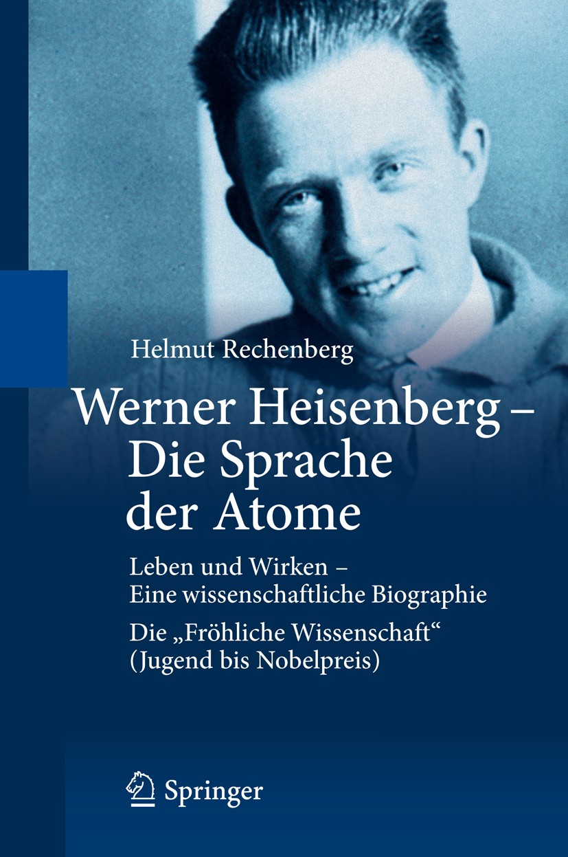 Titlebook: Werner Heisenberg - Die Sprache der Atome; Leben und Wirken - E Helmut Rechenberg Book 2009 Springer-Verlag Berlin Heidelberg 2009 Albert E Titlebook: Werner Heisenberg - Die Sprache der Atome; Leben und Wirken - E Helmut Rechenberg Book 2009 Springer-Verlag Berlin Heidelberg 2009 Albert E