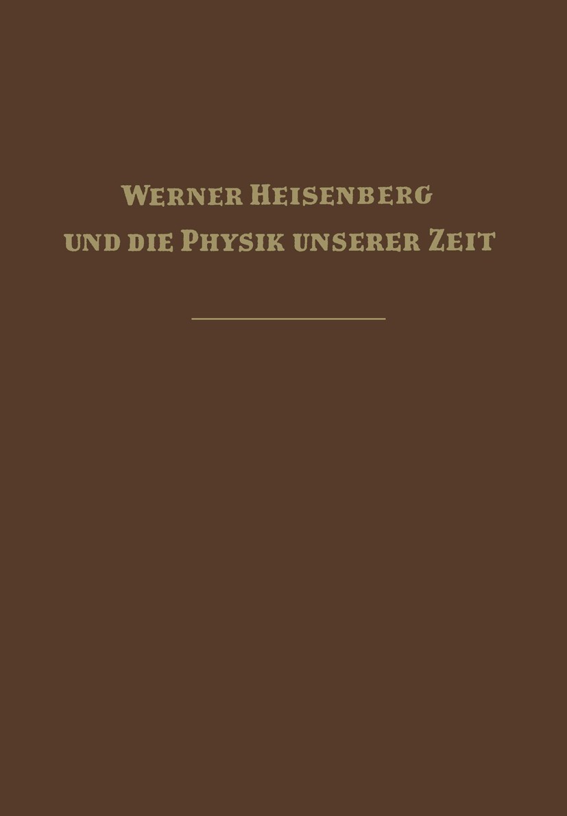 Titlebook: Werner Heisenberg und die Physik unserer Zeit; Fritz Bopp Book 1961 Springer Fachmedien Wiesbaden 1961 Mechanik.Naturwissenschaft.Physik.R Titlebook: Werner Heisenberg und die Physik unserer Zeit; Fritz Bopp Book 1961 Springer Fachmedien Wiesbaden 1961 Mechanik.Naturwissenschaft.Physik.R