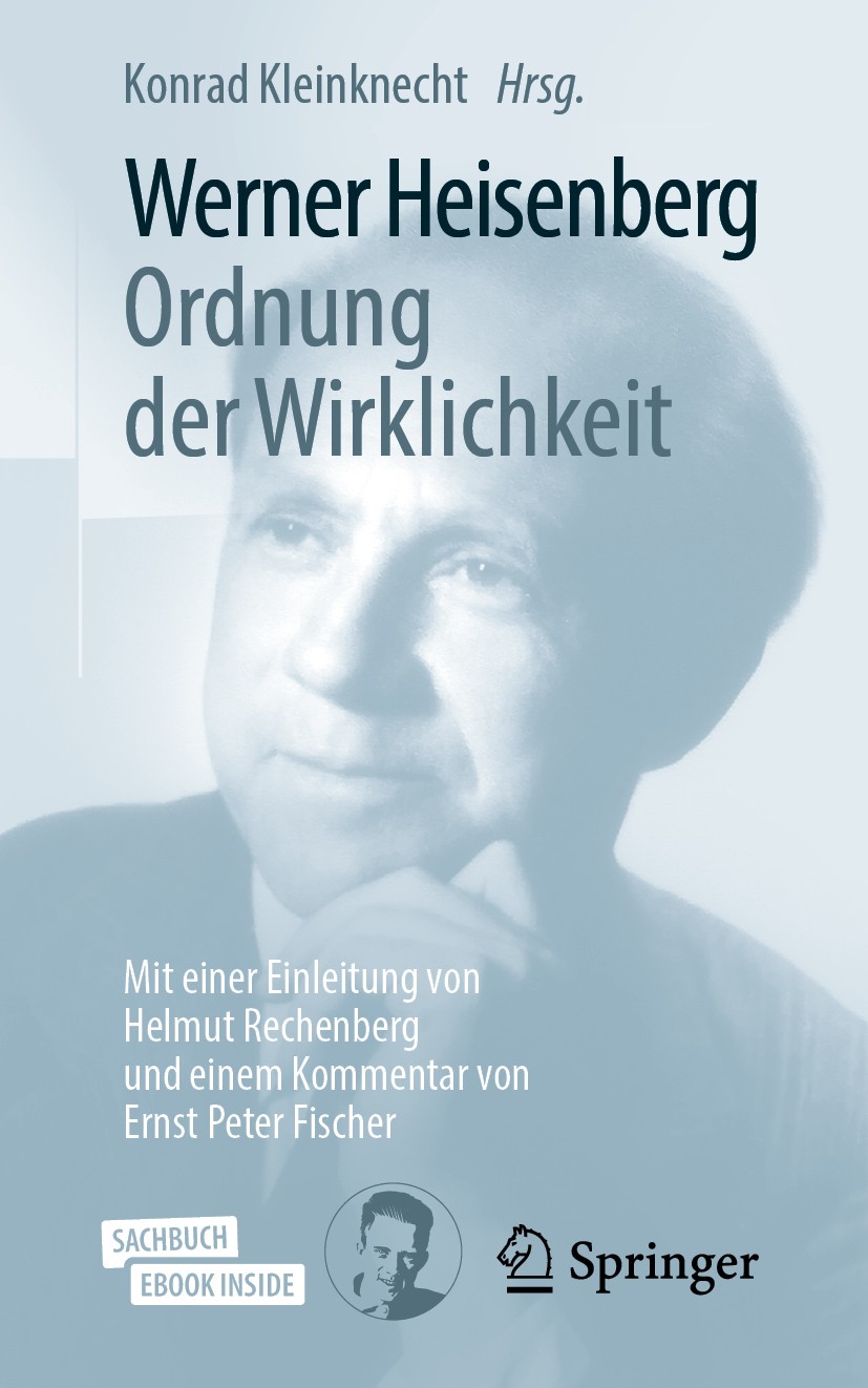 Titlebook: Werner Heisenberg, Ordnung der Wirklichkeit; Mit einer Einleitung Konrad Kleinknecht Book 2019 Springer-Verlag GmbH Deutschland, ein Teil v Titlebook: Werner Heisenberg, Ordnung der Wirklichkeit; Mit einer Einleitung Konrad Kleinknecht Book 2019 Springer-Verlag GmbH Deutschland, ein Teil v