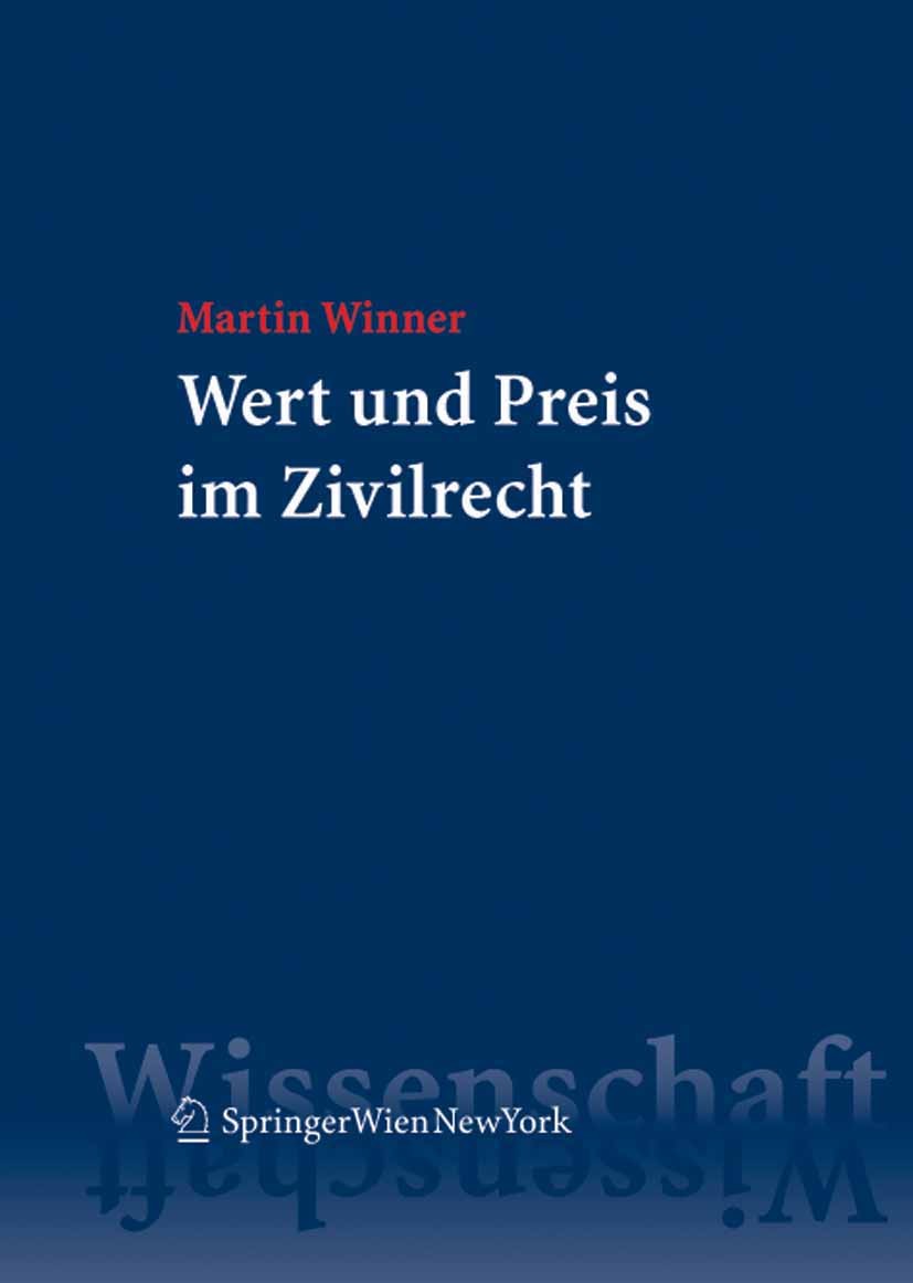 Titlebook: Wert und Preis im Zivilrecht; Martin Winner Book 2008Latest edition Springer-Verlag Vienna 2008 Vertragsrecht.Wirtschaftswissenschaften.la Titlebook: Wert und Preis im Zivilrecht; Martin Winner Book 2008Latest edition Springer-Verlag Vienna 2008 Vertragsrecht.Wirtschaftswissenschaften.la