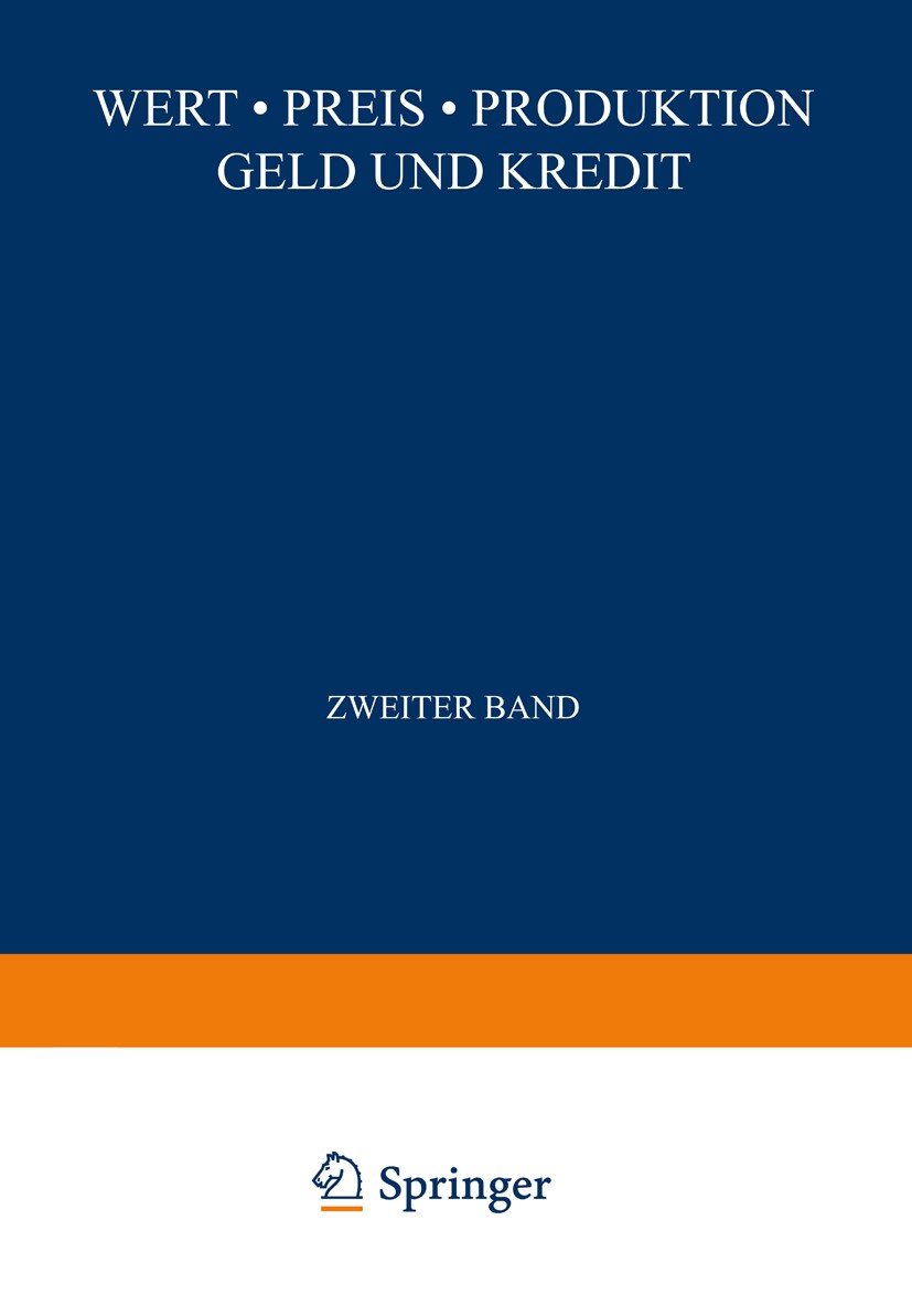 Titlebook: Wert · Preis · Produktion Geld und Kredit; Hans Mayer (Professor) BookLatest edition Springer-Verlag Wien 1932 Titlebook: Wert · Preis · Produktion Geld und Kredit; Hans Mayer (Professor) BookLatest edition Springer-Verlag Wien 1932