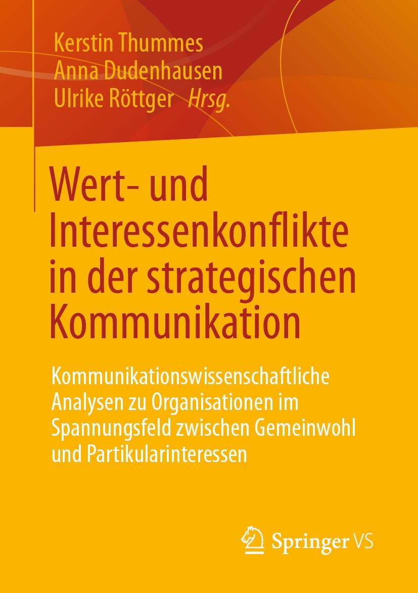 Titlebook: Wert- und Interessenkonflikte in der strategischen Kommunikation; Kommunikationswissen Kerstin Thummes,Anna Dudenhausen,Ulrike Röttger Book Titlebook: Wert- und Interessenkonflikte in der strategischen Kommunikation; Kommunikationswissen Kerstin Thummes,Anna Dudenhausen,Ulrike Röttger Book