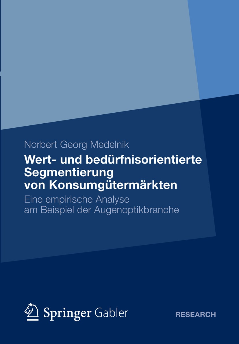 Titlebook: Wert- und bedürfnisorientierte Segmentierung von Konsumgütermärkten; Eine empirische Anal Norbert Georg Medelnik Book 2012 Gabler Verlag | Titlebook: Wert- und bedürfnisorientierte Segmentierung von Konsumgütermärkten; Eine empirische Anal Norbert Georg Medelnik Book 2012 Gabler Verlag |