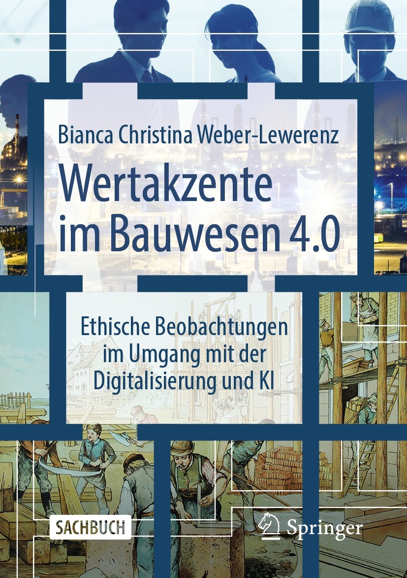 Titlebook: Wertakzente im Bauwesen 4.0; Ethische Beobachtung Bianca Christina Weber-Lewerenz Book 2022 Der/die Herausgeber bzw. der/die Autor(en), exk Titlebook: Wertakzente im Bauwesen 4.0; Ethische Beobachtung Bianca Christina Weber-Lewerenz Book 2022 Der/die Herausgeber bzw. der/die Autor(en), exk