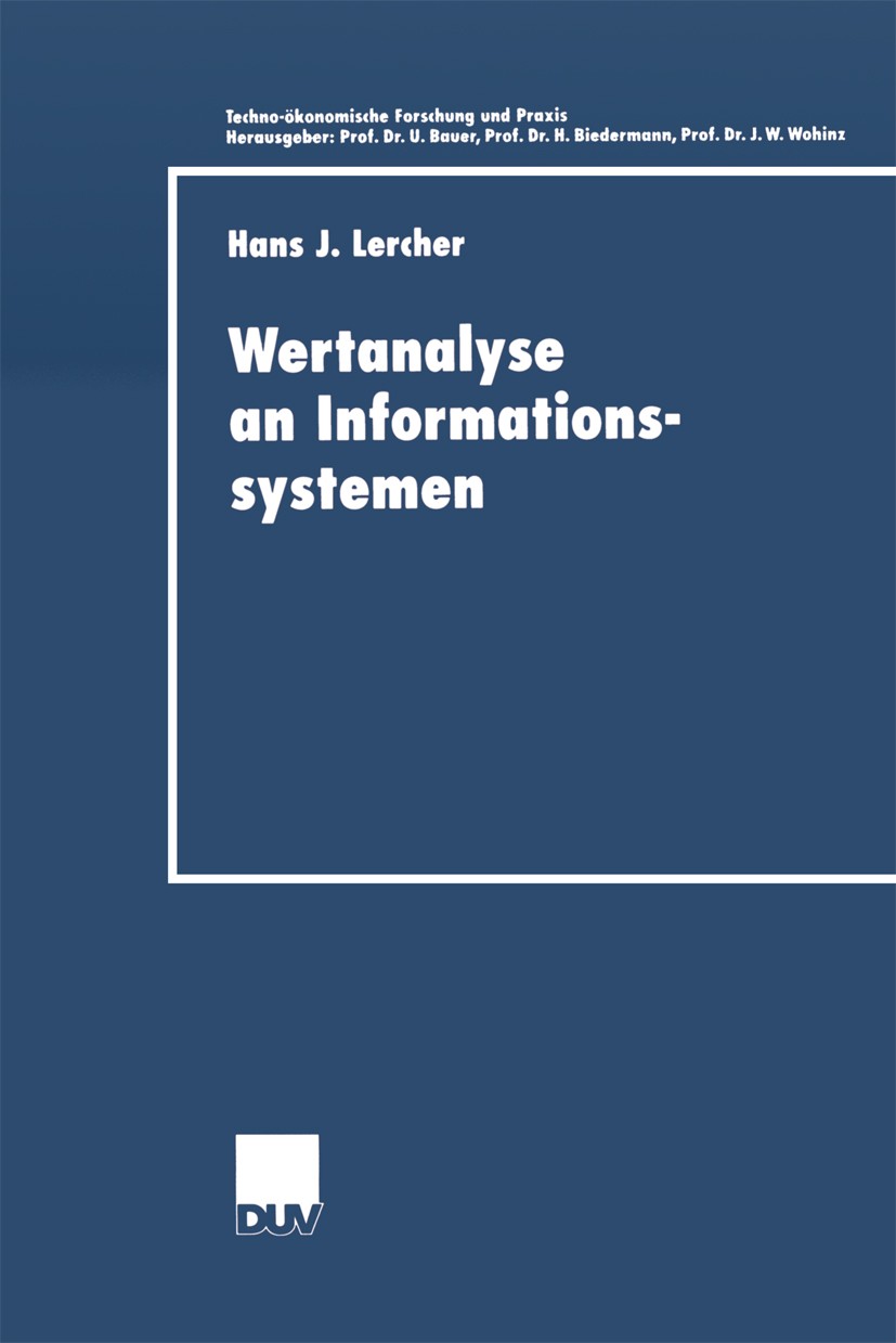 Titlebook: Wertanalyse an Informationssystemen; Hans J. Lercher Book 2000 Springer Fachmedien Wiesbaden 2000 Ansatz.Arbeit.Energie.Erfolg.Information Titlebook: Wertanalyse an Informationssystemen; Hans J. Lercher Book 2000 Springer Fachmedien Wiesbaden 2000 Ansatz.Arbeit.Energie.Erfolg.Information
