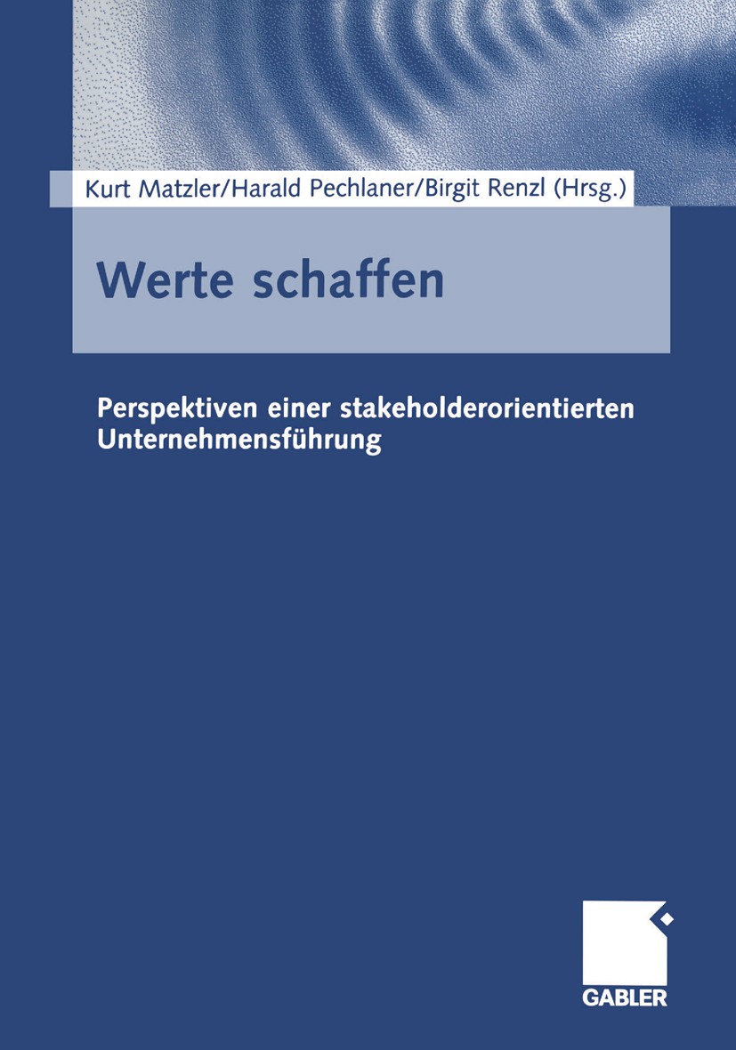 Titlebook: Werte schaffen; Perspektiven einer s Kurt Matzler,Harald Pechlaner,Birgit Renzl (wissen Book 2003 Betriebswirtschaftlicher Verlag Dr. Th. G Titlebook: Werte schaffen; Perspektiven einer s Kurt Matzler,Harald Pechlaner,Birgit Renzl (wissen Book 2003 Betriebswirtschaftlicher Verlag Dr. Th. G