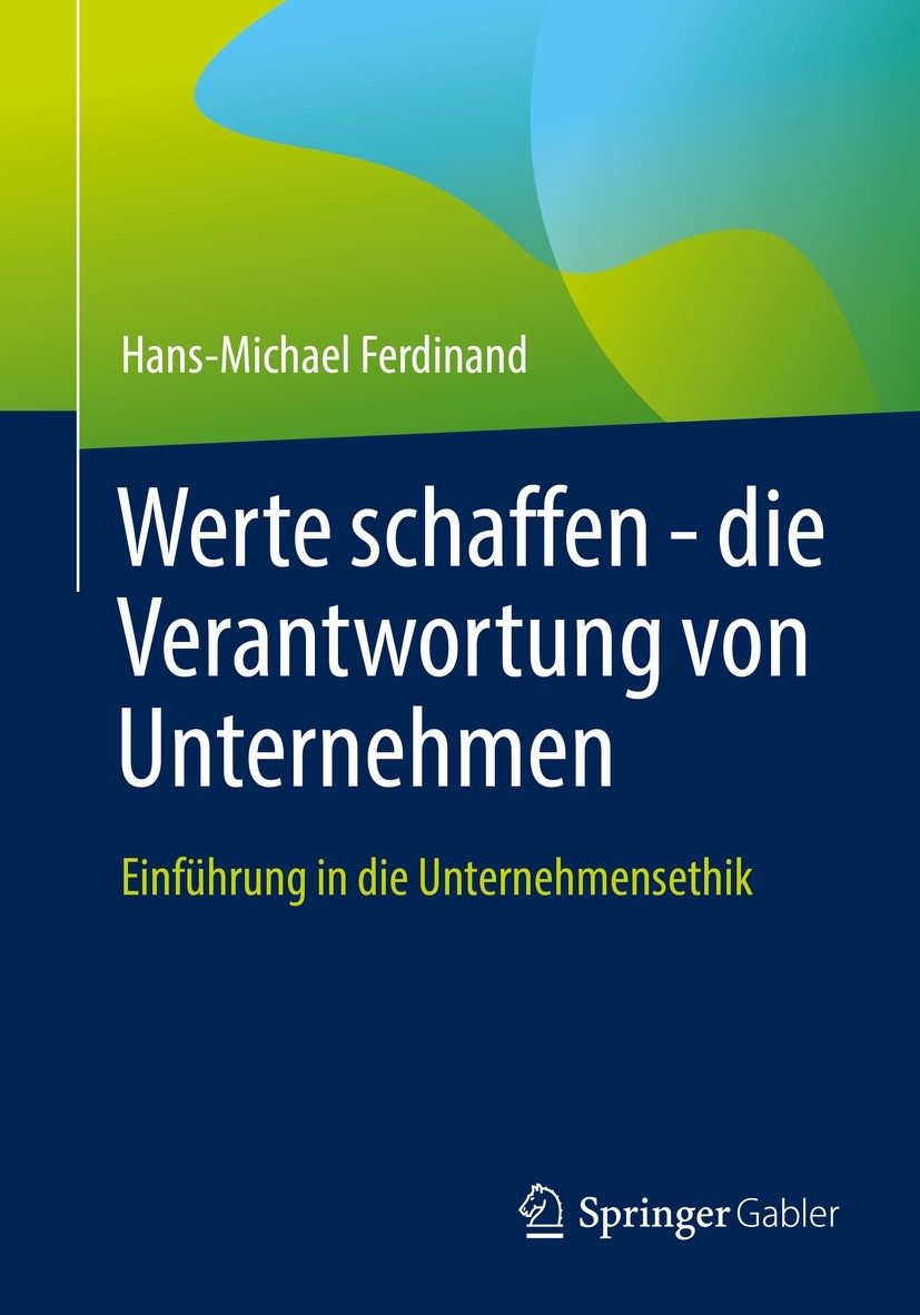 Titlebook: Werte schaffen - die Verantwortung von Unternehmen; Einführung in die Un Hans-Michael Ferdinand Book 2022 Der/die Herausgeber bzw. der/die Titlebook: Werte schaffen - die Verantwortung von Unternehmen; Einführung in die Un Hans-Michael Ferdinand Book 2022 Der/die Herausgeber bzw. der/die
