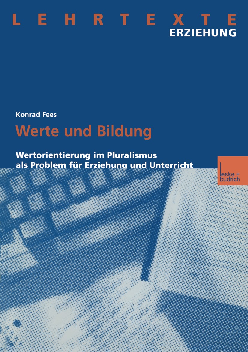 Titlebook: Werte und Bildung; Wertorientierung im Konrad Fees Textbook 2000 Springer Fachmedien Wiesbaden 2000 Bildung.Erziehung.Moderne.Moral.Plural Titlebook: Werte und Bildung; Wertorientierung im Konrad Fees Textbook 2000 Springer Fachmedien Wiesbaden 2000 Bildung.Erziehung.Moderne.Moral.Plural