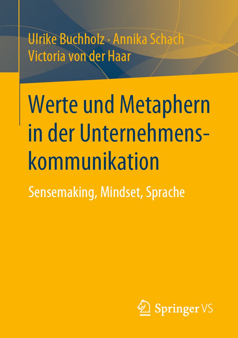 Titlebook: Werte und Metaphern in der Unternehmenskommunikation; Sensemaking, Mindset Ulrike Buchholz,Annika Schach,Victoria von der Haa Book 2019 Spr Titlebook: Werte und Metaphern in der Unternehmenskommunikation; Sensemaking, Mindset Ulrike Buchholz,Annika Schach,Victoria von der Haa Book 2019 Spr