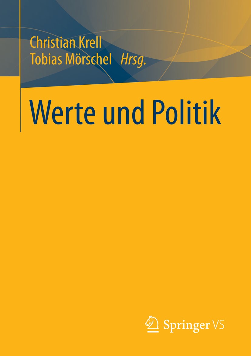 Titlebook: Werte und Politik; Christian Krell,Tobias Mörschel Book 2015 Springer Fachmedien Wiesbaden 2015 Gemeinwohl.Neoliberalismus.Politische Ethi Titlebook: Werte und Politik; Christian Krell,Tobias Mörschel Book 2015 Springer Fachmedien Wiesbaden 2015 Gemeinwohl.Neoliberalismus.Politische Ethi