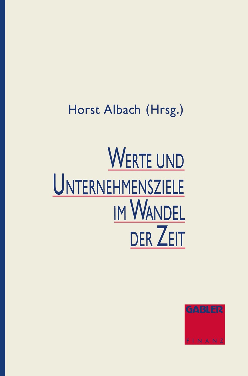 Titlebook: Werte und Unternehmensziele im Wandel der Zeit; Horst Albach,Hans L. Merkle,Horst Müller Book 1994 Springer Fachmedien Wiesbaden 1994 Bewe Titlebook: Werte und Unternehmensziele im Wandel der Zeit; Horst Albach,Hans L. Merkle,Horst Müller Book 1994 Springer Fachmedien Wiesbaden 1994 Bewe