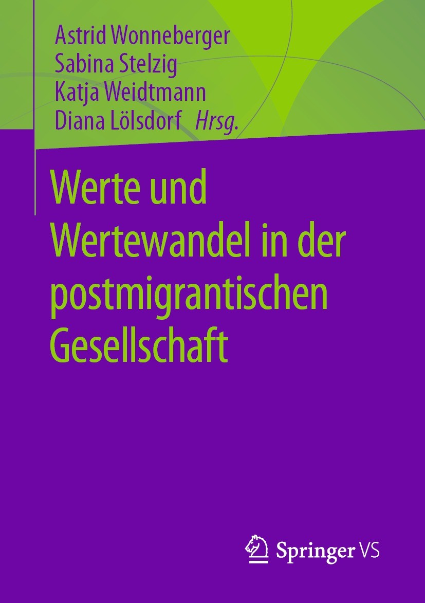 Titlebook: Werte und Wertewandel in der postmigrantischen Gesellschaft; Astrid Wonneberger,Sabina Stelzig,Diana Lölsdorf Book 2023 Der/die Herausgebe Titlebook: Werte und Wertewandel in der postmigrantischen Gesellschaft; Astrid Wonneberger,Sabina Stelzig,Diana Lölsdorf Book 2023 Der/die Herausgebe