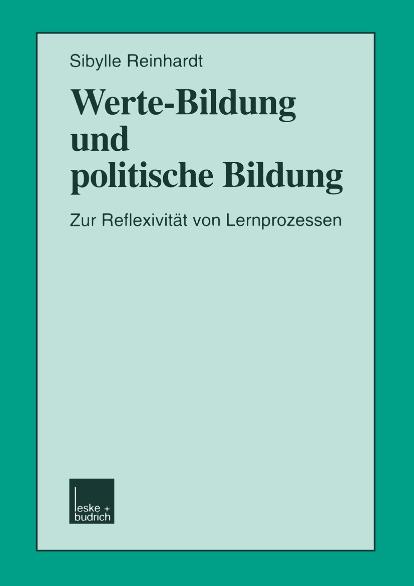 Titlebook: Werte-Bildung und politische Bildung; Zur Reflexivität von Sibylle Reinhardt Book 1999 Springer Fachmedien Wiesbaden 1999 Bildung.Demokrati Titlebook: Werte-Bildung und politische Bildung; Zur Reflexivität von Sibylle Reinhardt Book 1999 Springer Fachmedien Wiesbaden 1999 Bildung.Demokrati