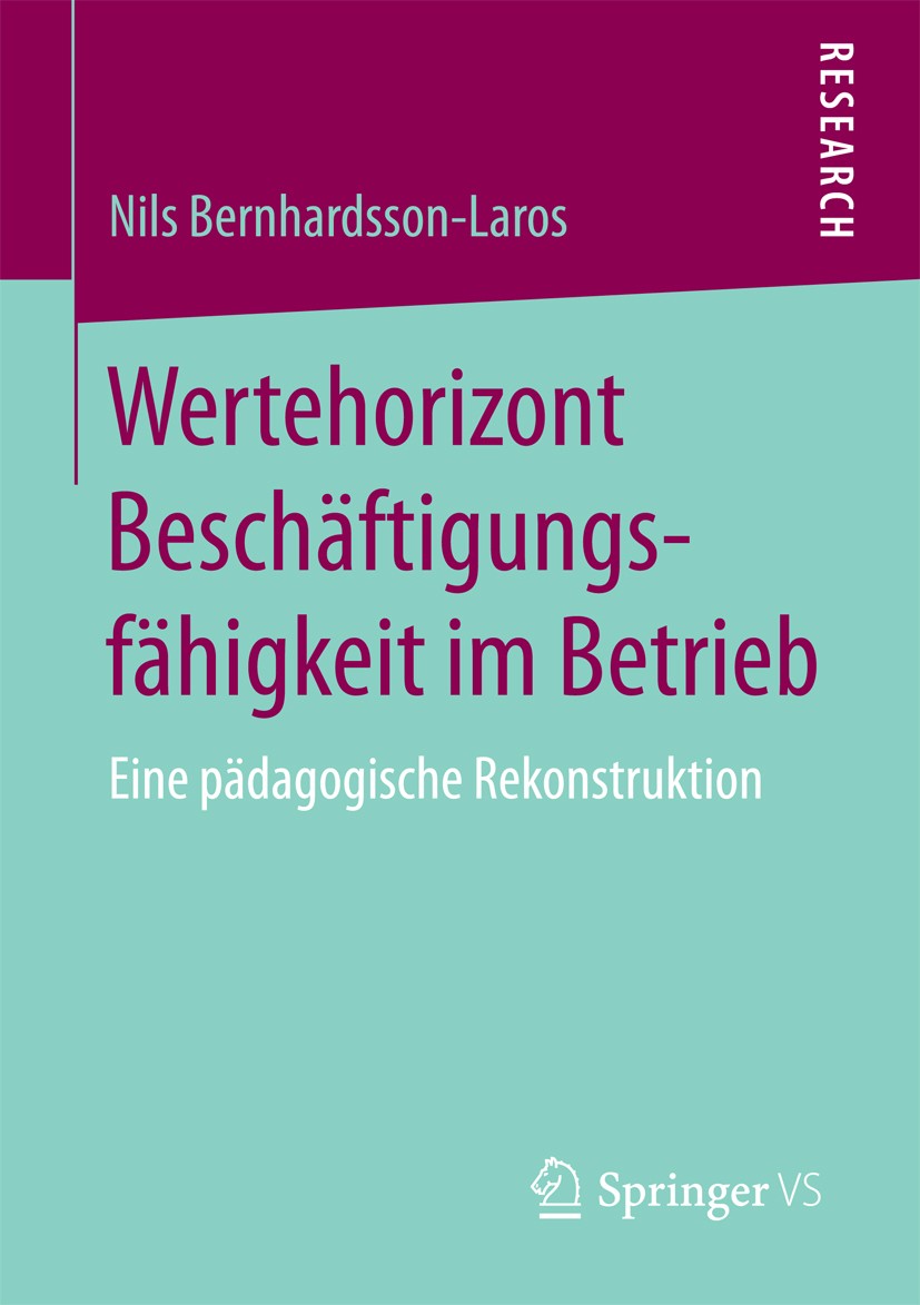 Titlebook: Wertehorizont Beschäftigungsfähigkeit im Betrieb; Eine pädagogische Re Nils Bernhardsson-Laros Book 2018 Springer Fachmedien Wiesbaden GmbH Titlebook: Wertehorizont Beschäftigungsfähigkeit im Betrieb; Eine pädagogische Re Nils Bernhardsson-Laros Book 2018 Springer Fachmedien Wiesbaden GmbH